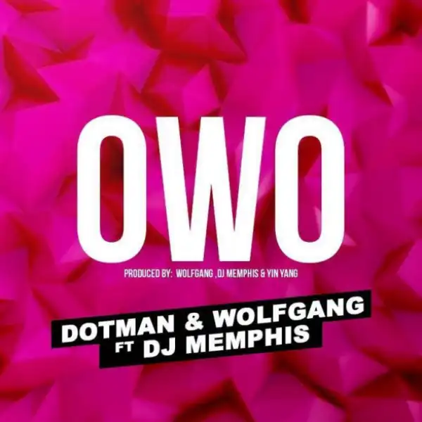 Dotman - Owo ft Wolfgang & DJ Memphis